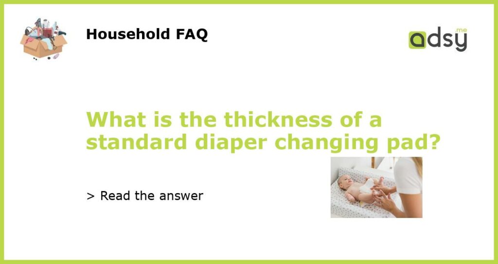 What is the thickness of a standard diaper changing pad featured
