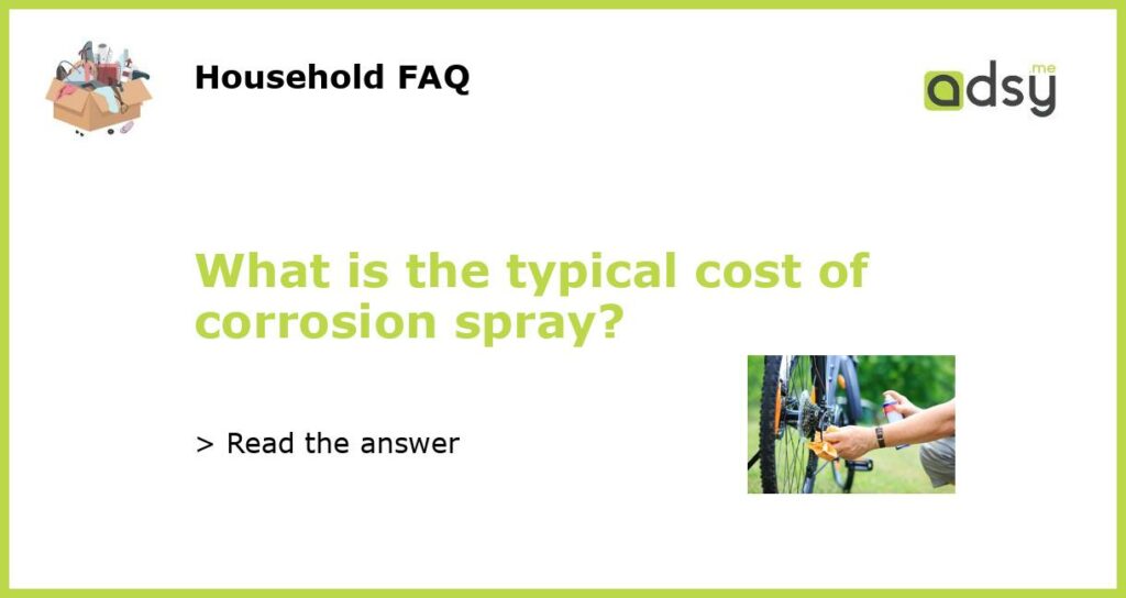 What is the typical cost of corrosion spray featured