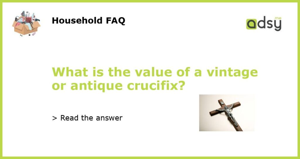 What is the value of a vintage or antique crucifix featured