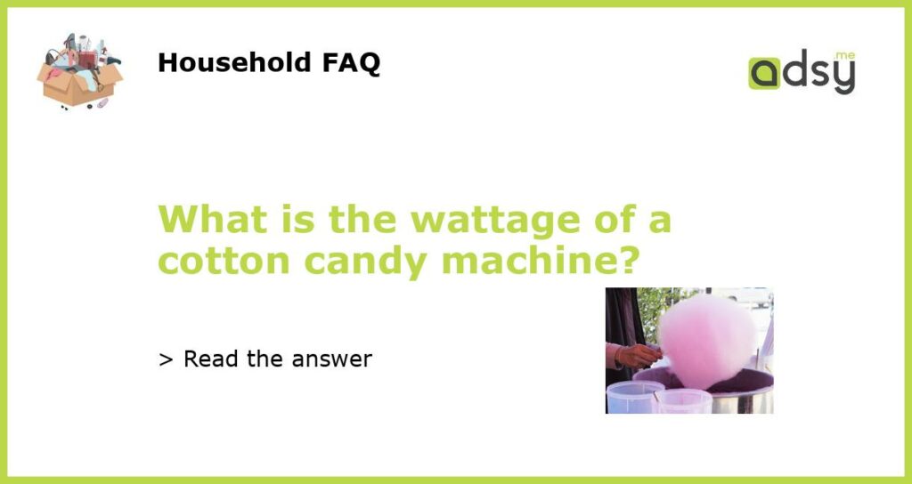 What is the wattage of a cotton candy machine featured