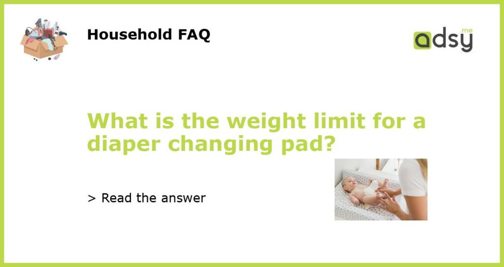 What is the weight limit for a diaper changing pad?