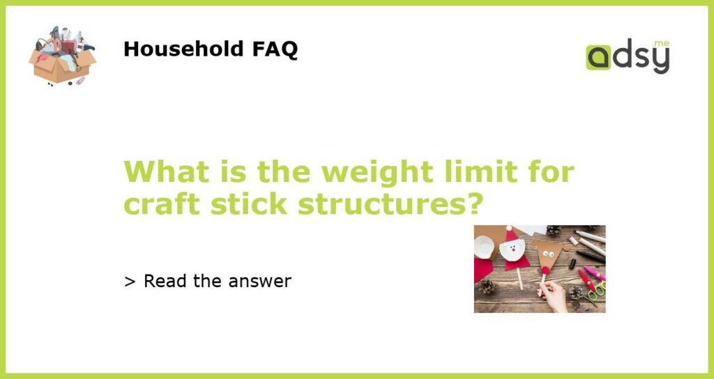 What is the weight limit for craft stick structures featured