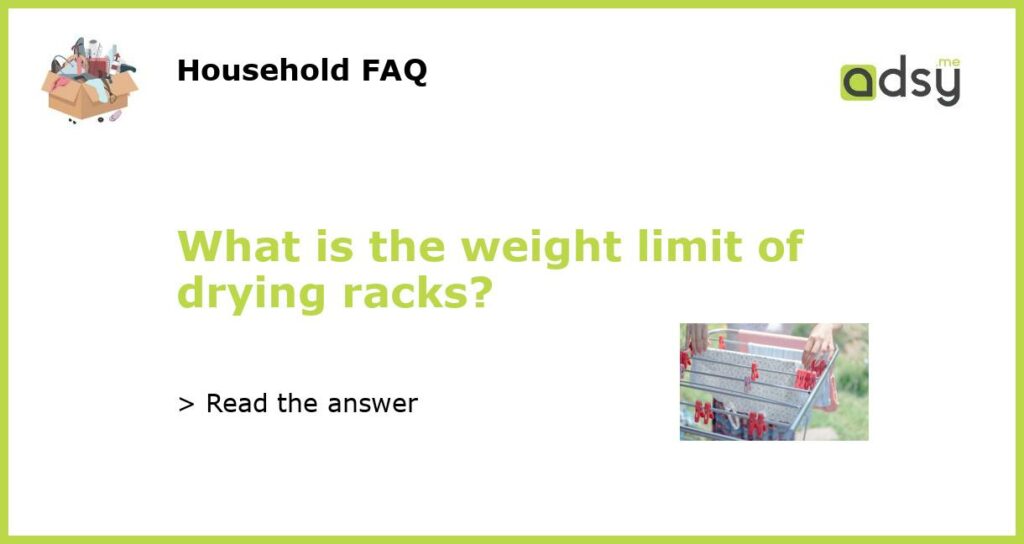 What is the weight limit of drying racks featured