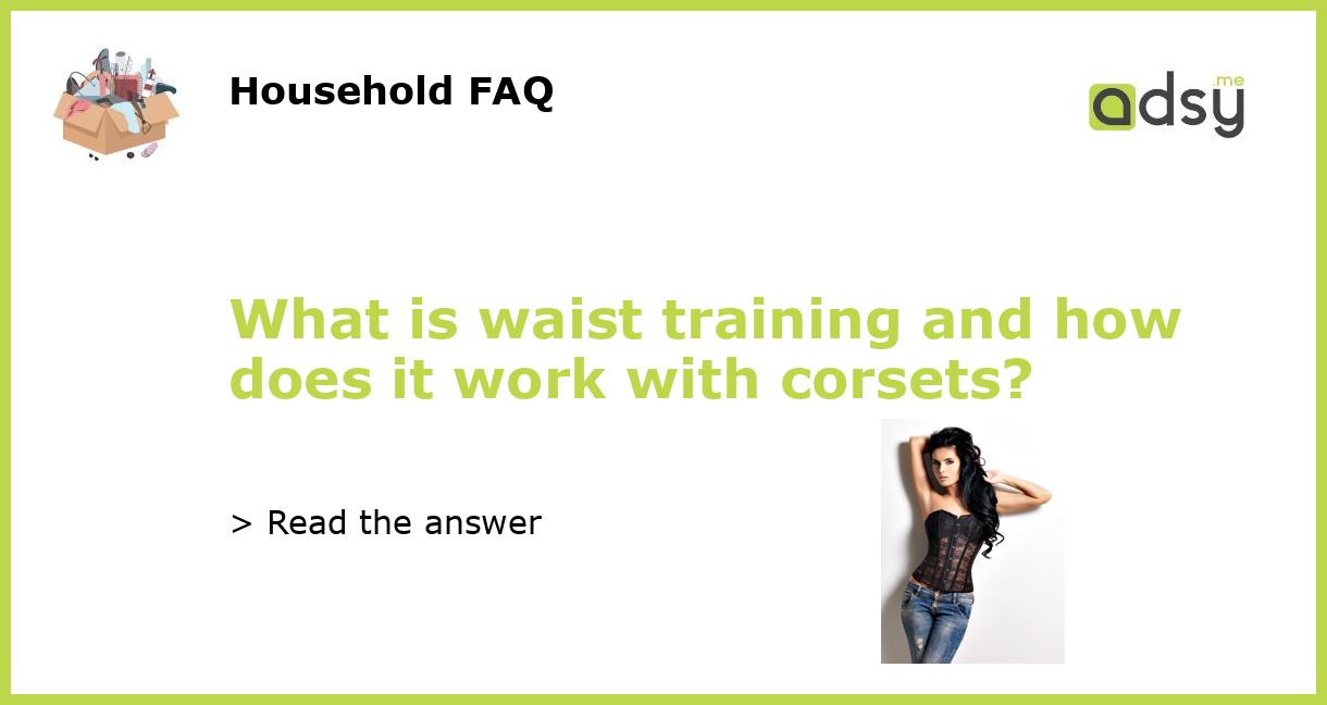 What is waist training and how does it work with corsets?