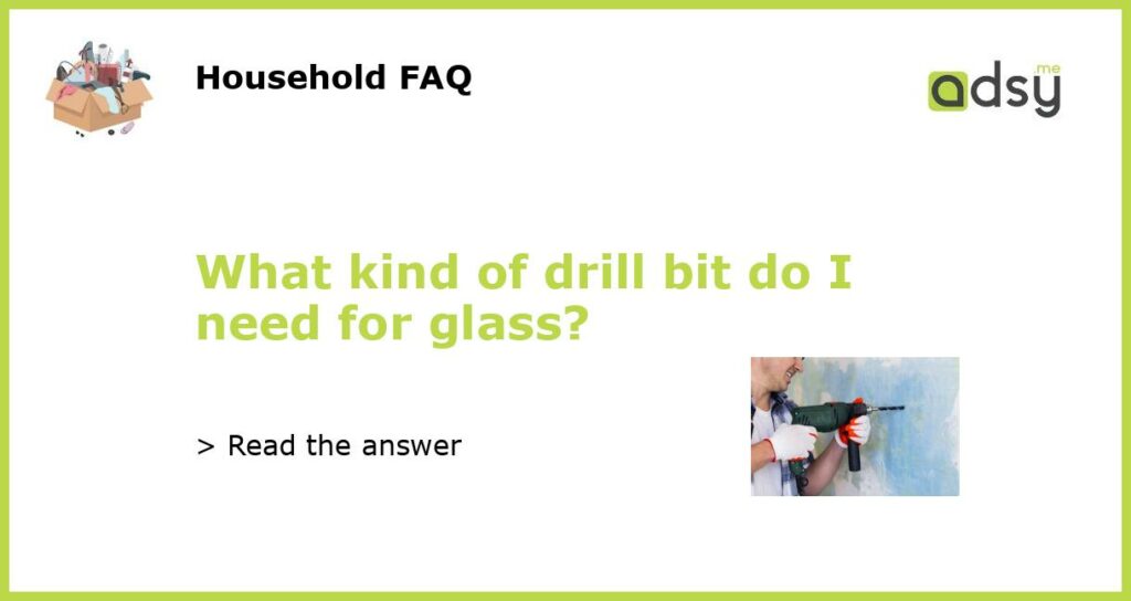 What kind of drill bit do I need for glass featured