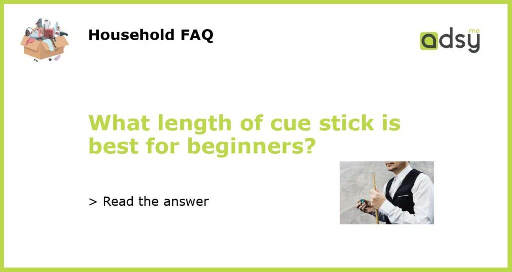 What length of cue stick is best for beginners featured