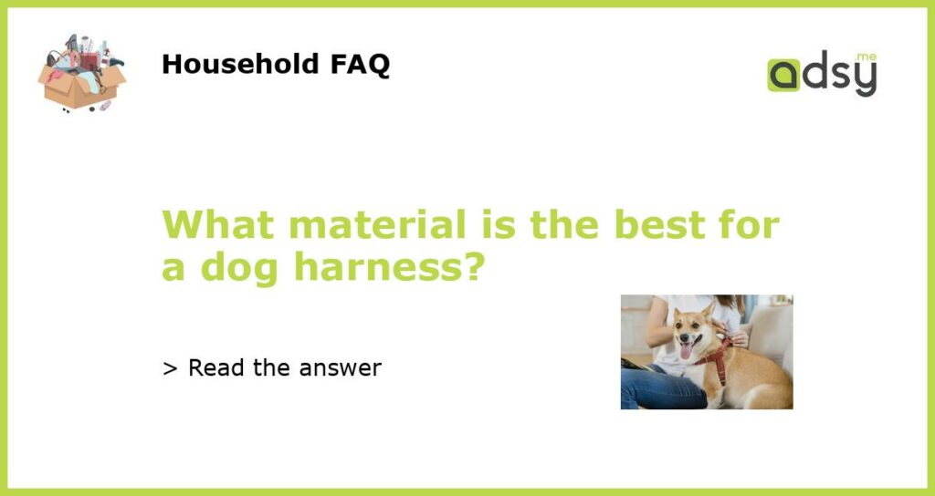 What material is the best for a dog harness featured