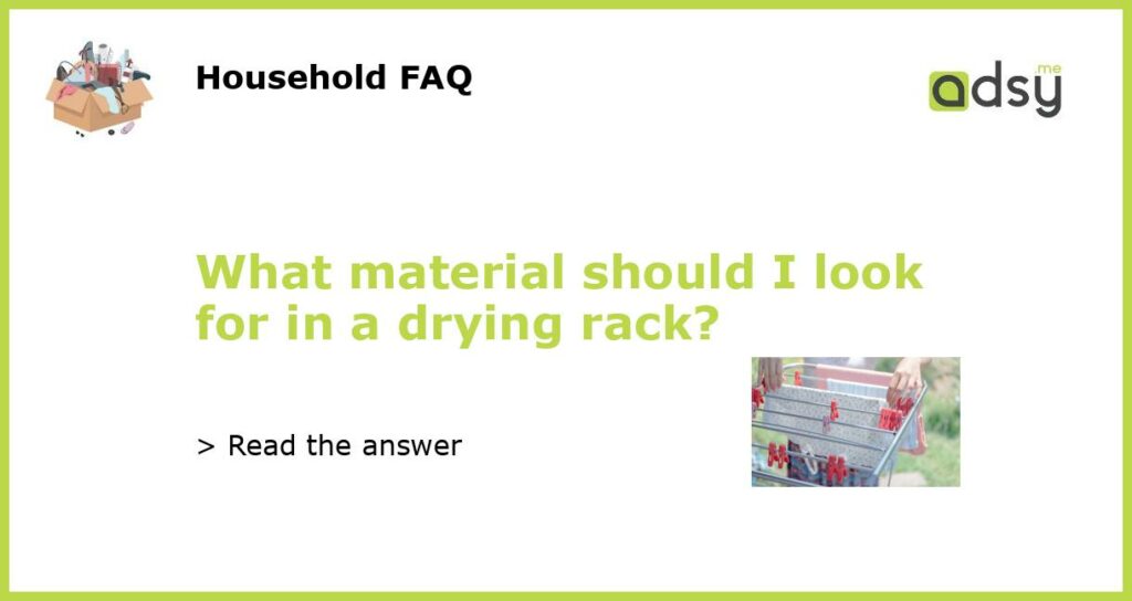 What material should I look for in a drying rack featured