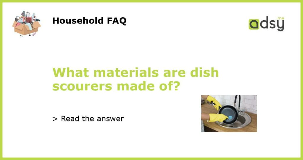 What materials are dish scourers made of featured