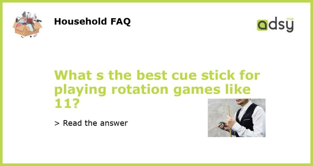 What s the best cue stick for playing rotation games like 11 featured