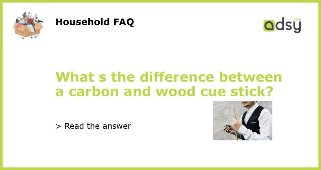What s the difference between a carbon and wood cue stick featured