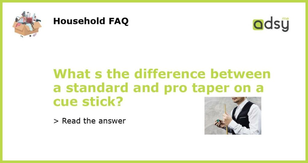 What s the difference between a standard and pro taper on a cue stick featured