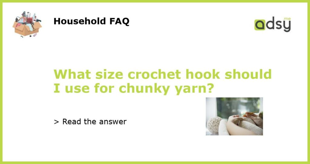 What size crochet hook should I use for chunky yarn featured