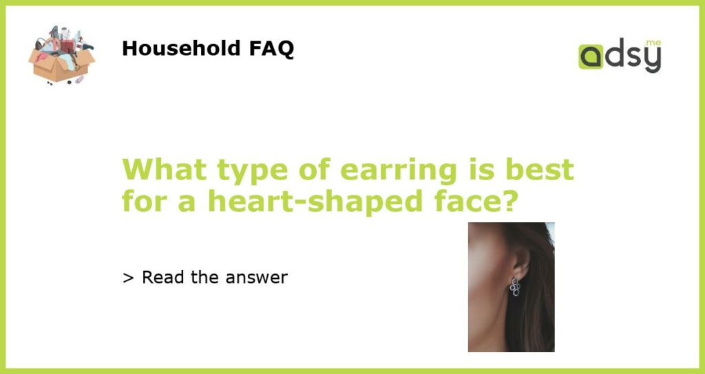 What type of earring is best for a heart shaped face featured
