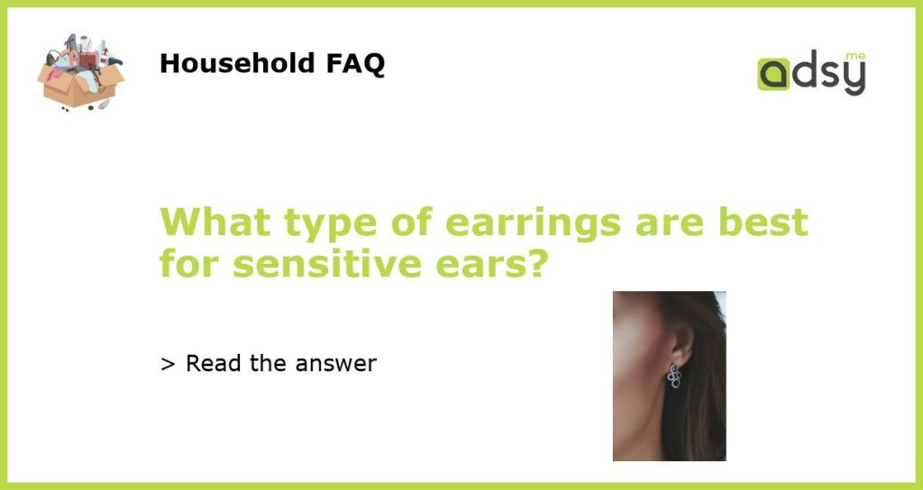 What type of earrings are best for sensitive ears?