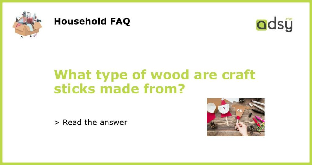 What type of wood are craft sticks made from featured