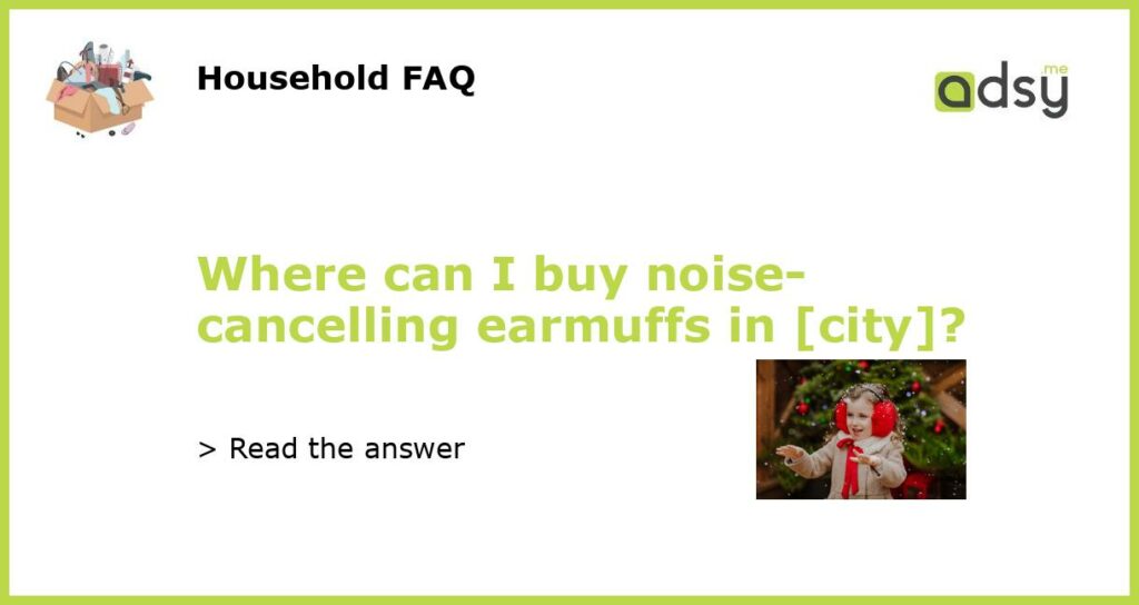 Where can I buy noise cancelling earmuffs in city featured