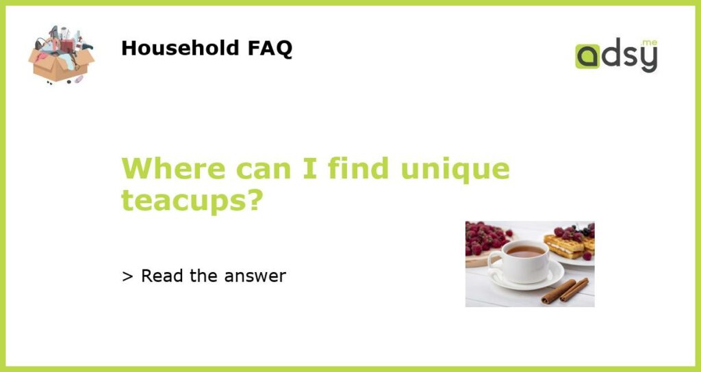 Where can I find unique teacups featured