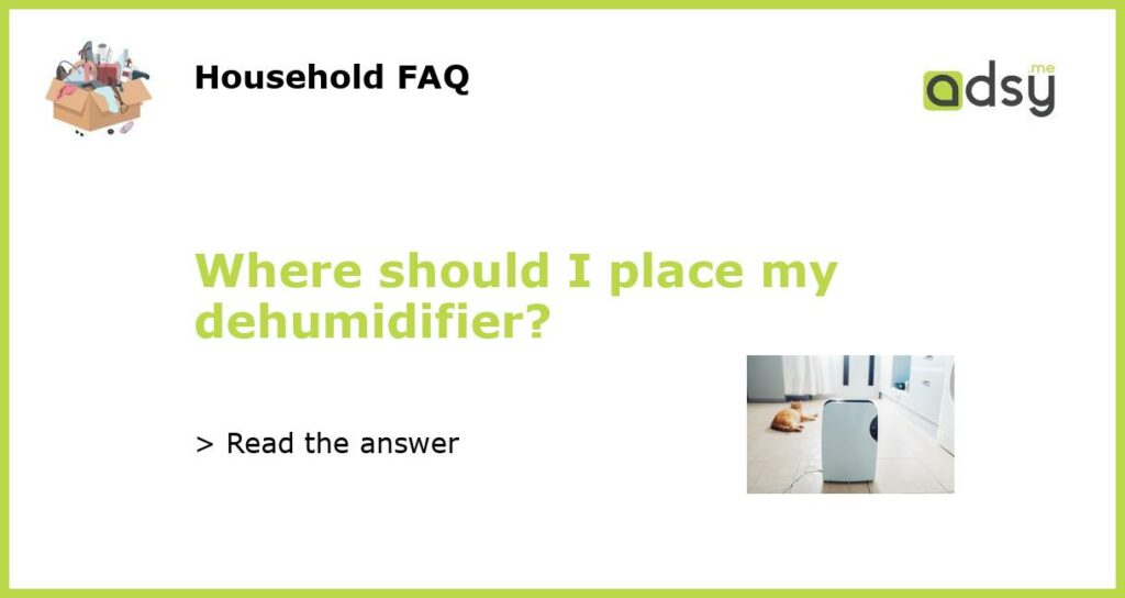 Where should I place my dehumidifier featured