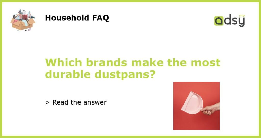 Which brands make the most durable dustpans?