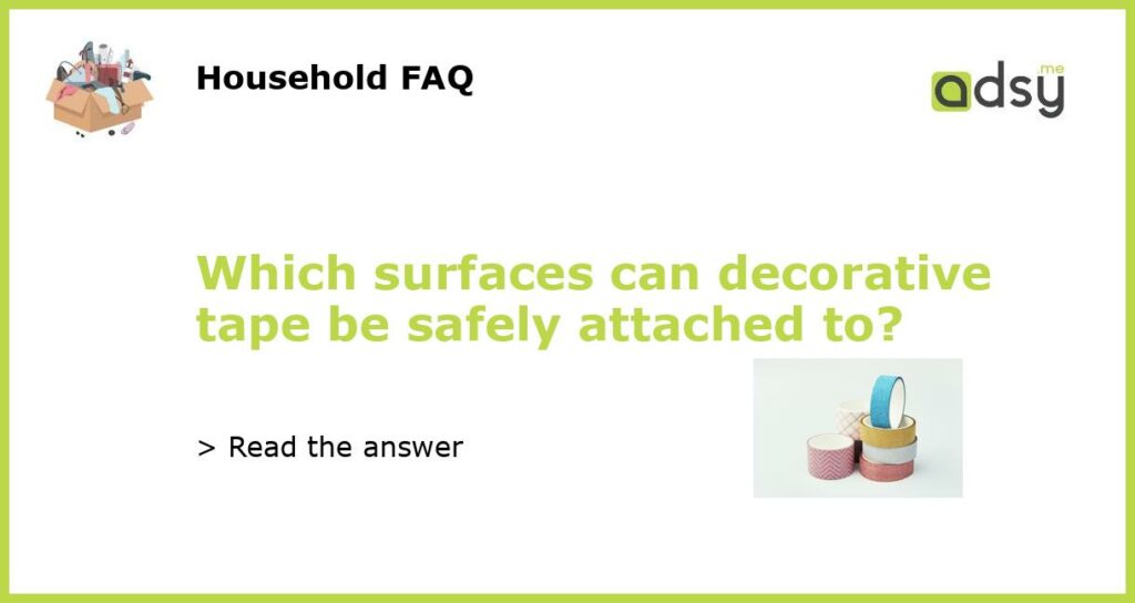 Which surfaces can decorative tape be safely attached to featured