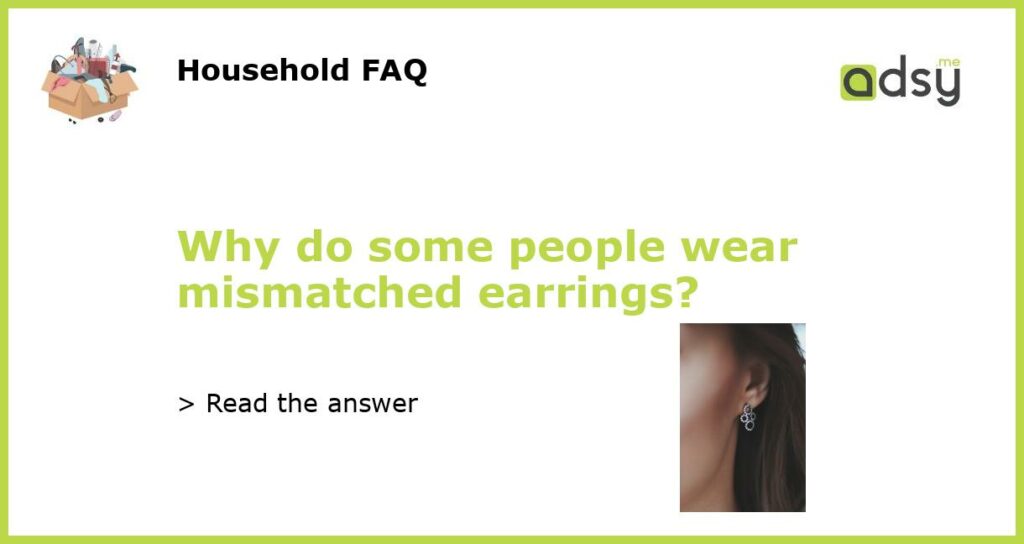 Why do some people wear mismatched earrings featured