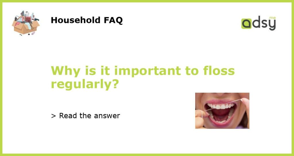 Why is it important to floss regularly featured