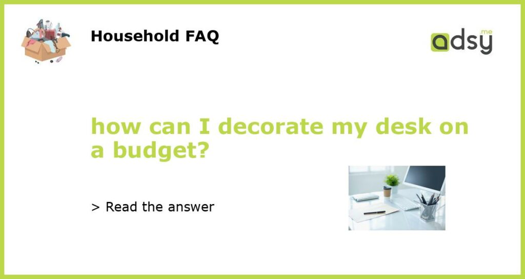 how can I decorate my desk on a budget featured
