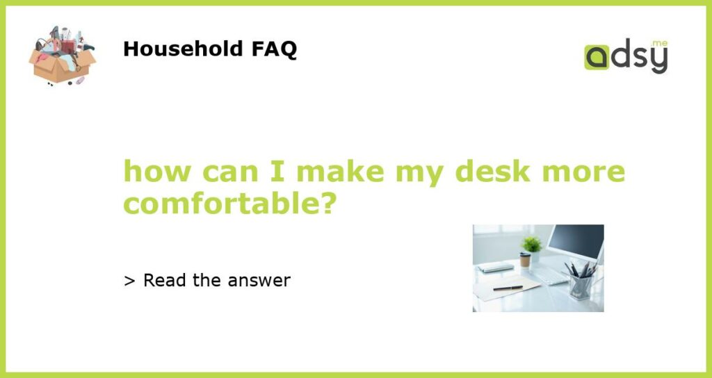 how can I make my desk more comfortable featured