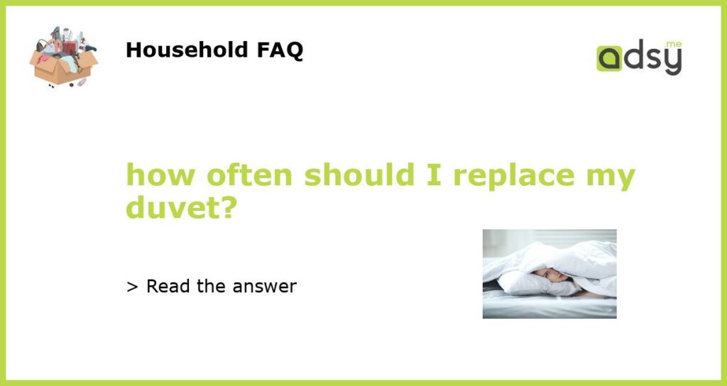 how often should I replace my duvet?