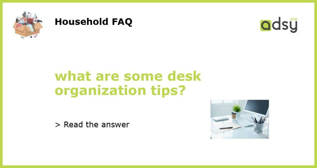 what are some desk organization tips featured