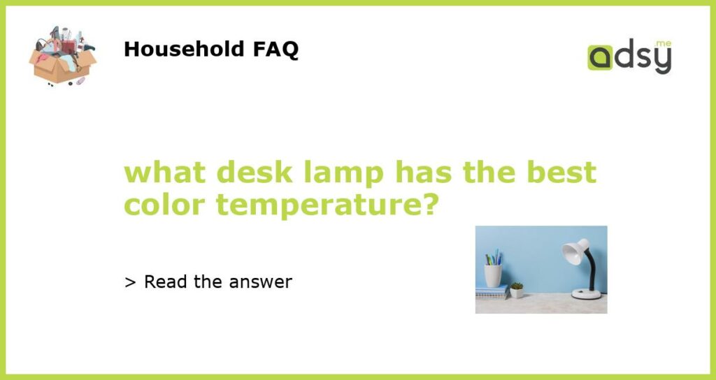 what desk lamp has the best color temperature featured
