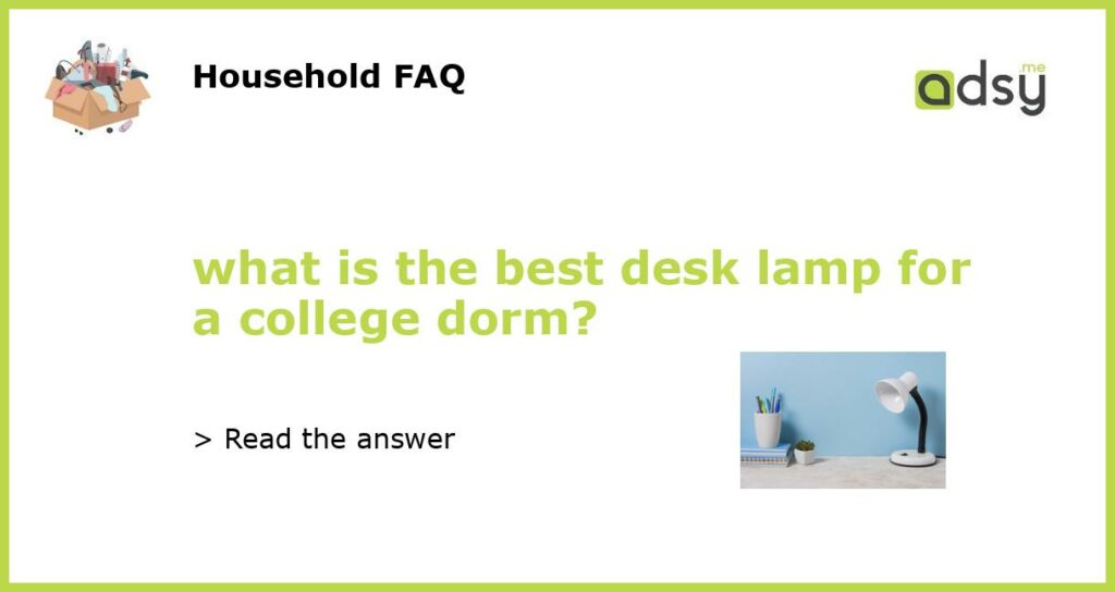 what is the best desk lamp for a college dorm featured