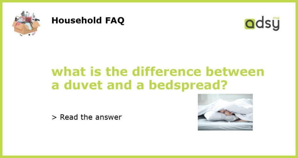 what is the difference between a duvet and a bedspread featured