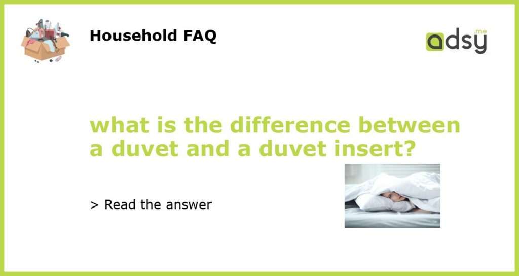 what is the difference between a duvet and a duvet insert featured