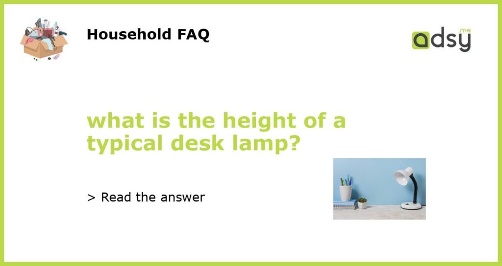 what is the height of a typical desk lamp featured