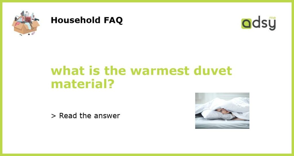 what is the warmest duvet material featured