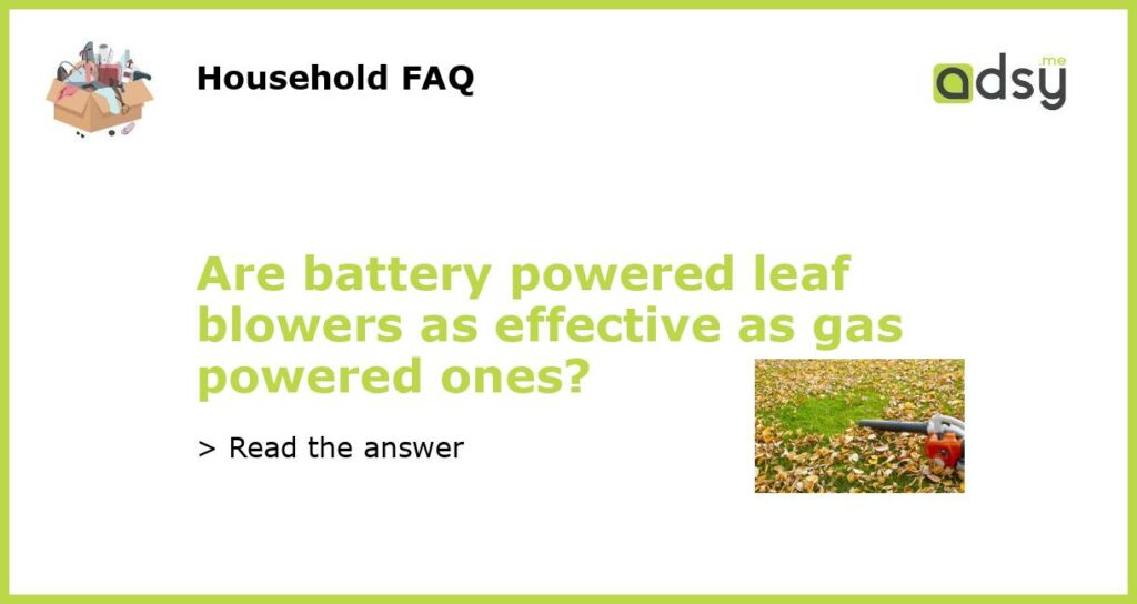 Are battery powered leaf blowers as effective as gas powered ones featured