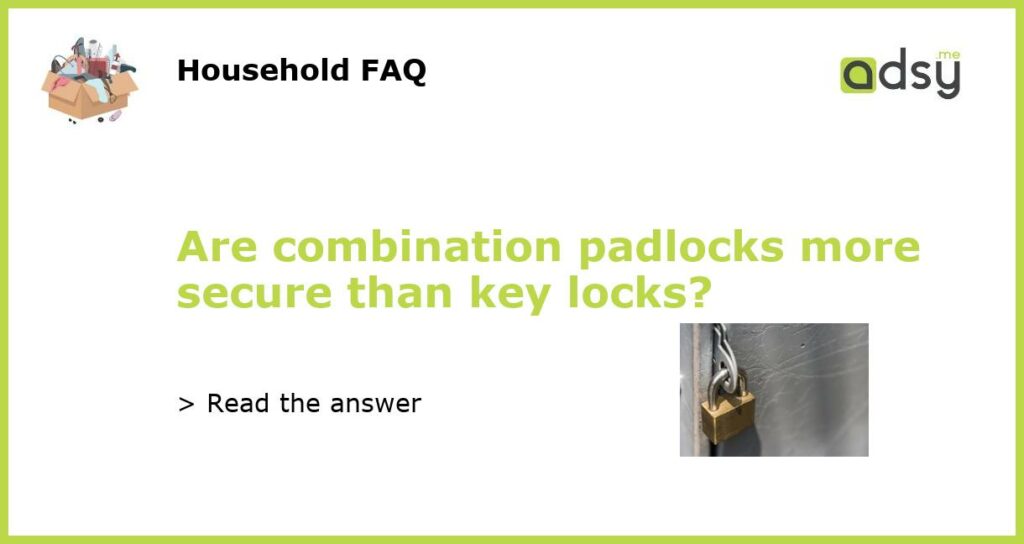 Are combination padlocks more secure than key locks featured