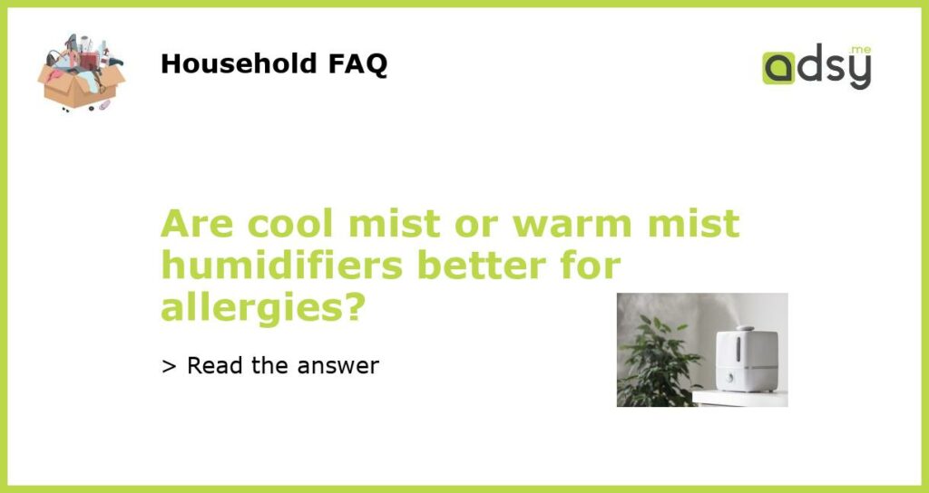 Are cool mist or warm mist humidifiers better for allergies featured