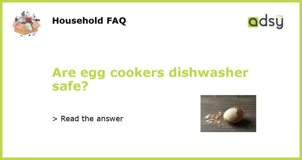 Are egg cookers dishwasher safe featured