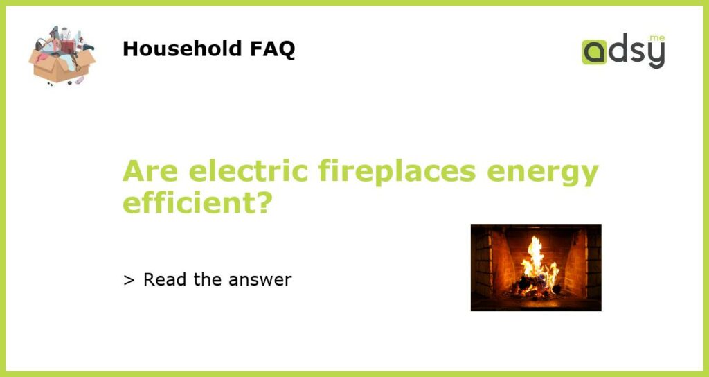 Are electric fireplaces energy efficient featured