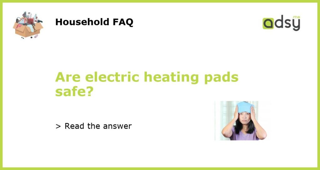 Are electric heating pads safe featured