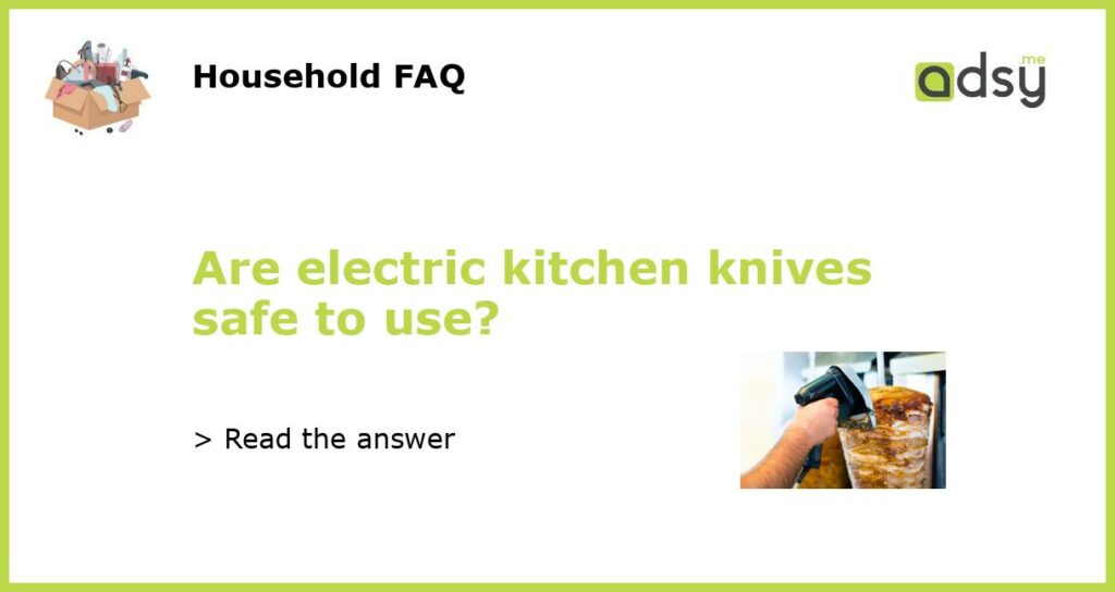 Are electric kitchen knives safe to use featured
