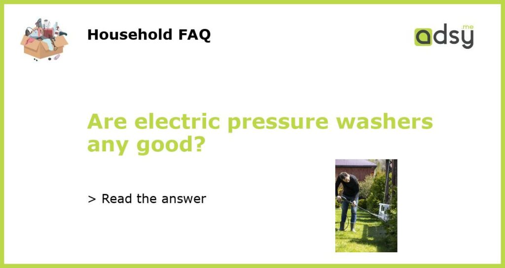 Are electric pressure washers any good featured