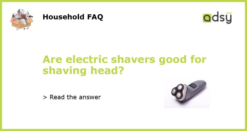 Are electric shavers good for shaving head featured