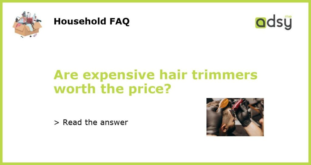 Are expensive hair trimmers worth the price featured