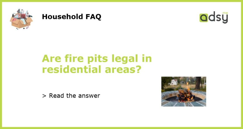 Are fire pits legal in residential areas featured