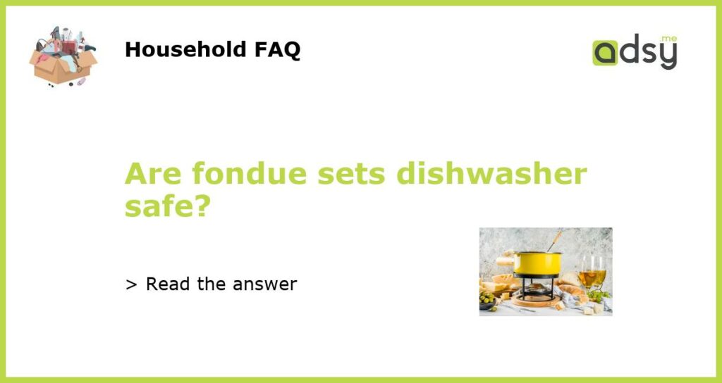 Are fondue sets dishwasher safe featured
