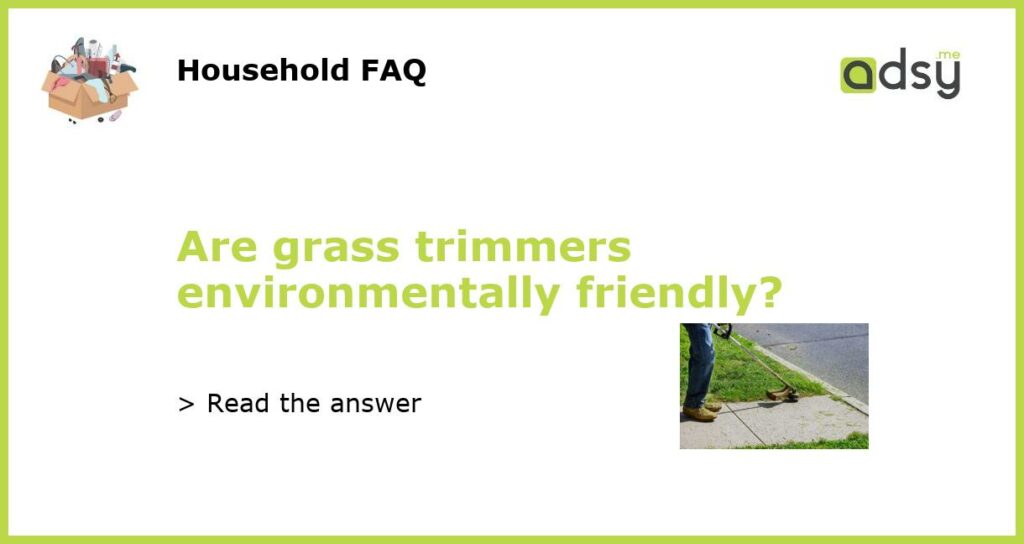 Are grass trimmers environmentally friendly featured